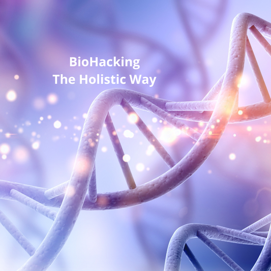 Biohacking - The Holistic Way